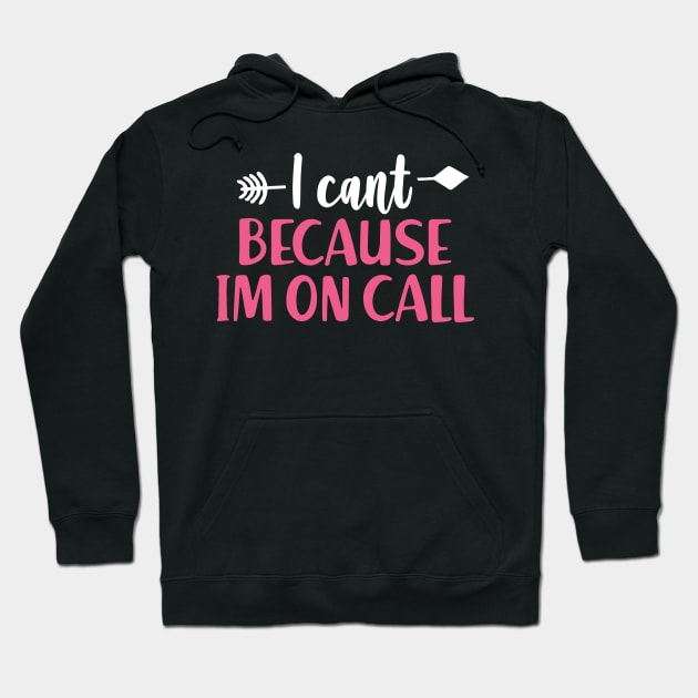 I Can't Because I'm On Call - Funny Emergency Services Shirt Hoodie by luisharun